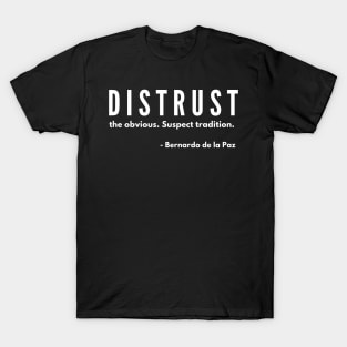 DISTRUST the obvious. Suspect tradition. T-Shirt